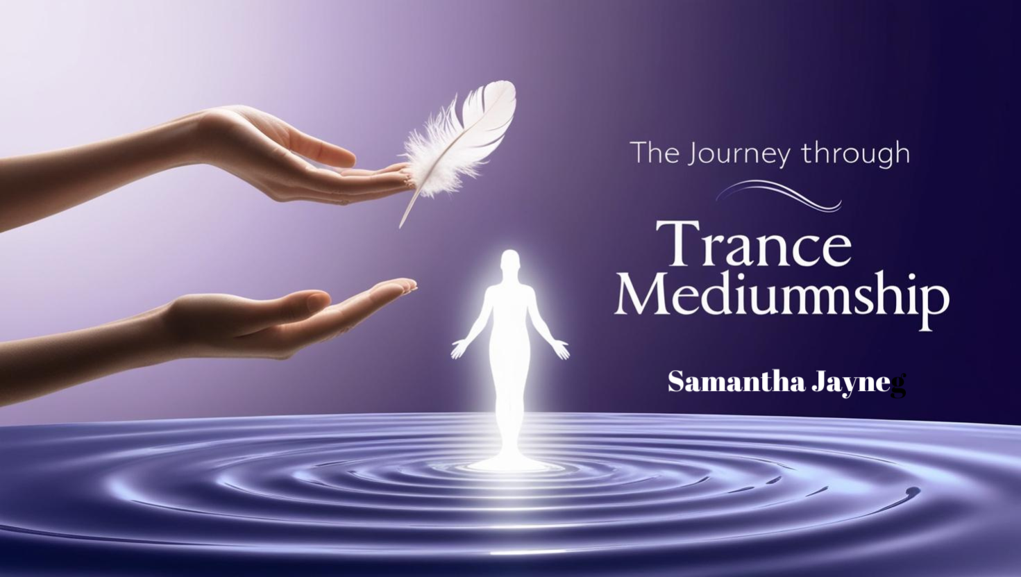 THE LAYERS OF TRANCE MEDIUMSHIP WITH SAMANTHA JAYNE