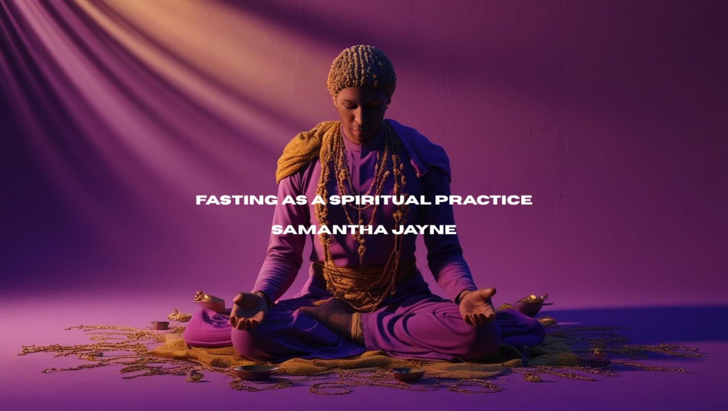 Fasting as a Spiritual Practice with Spiritual Coach Samantha Jayne in Royal Wootton Bassett Wiltshire