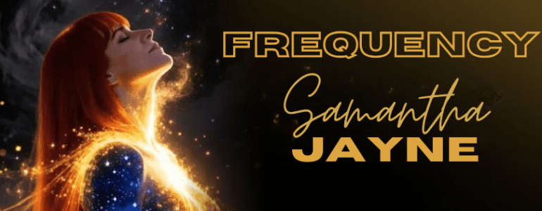 FREQUENCY SHIFT YOUR REALITY WITH SPIRITUAL ENERGY COACH SMAANTHA JAYNE